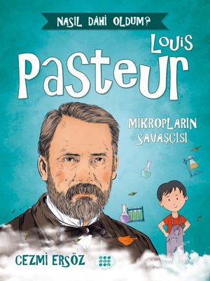 Louis Pasteur – Mikropların Savaşçısı
